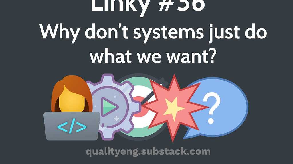 Linky #36: Why don’t systems just do what we want? image image