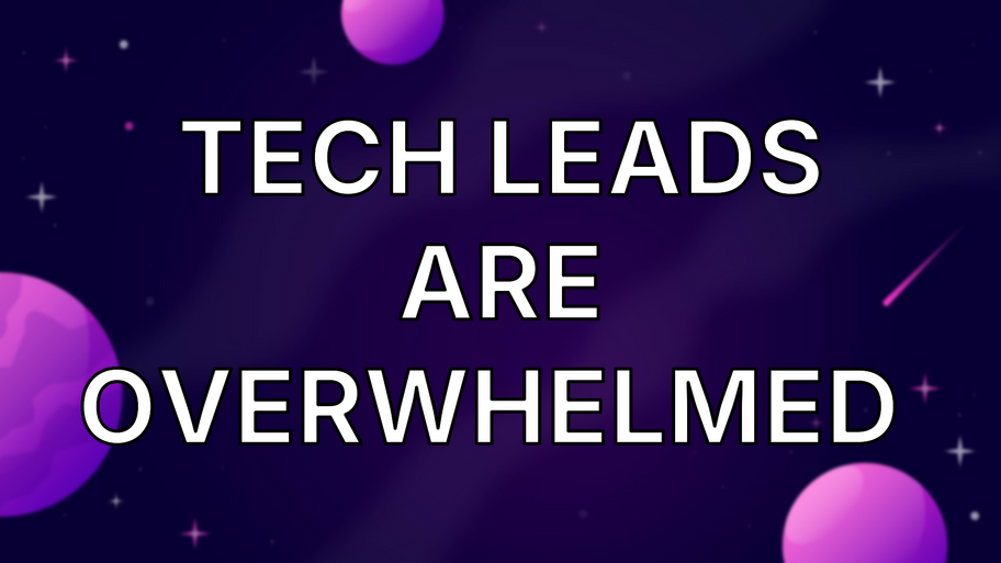 Tech leads are overwhelmed  image