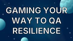 Gaming your way to QA resilience image