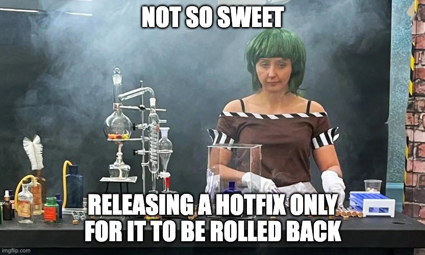 Text at the top: Not so sweet. Text at the bottom. Releasing a hotfix only for it to be rolled back. The image is of an infamous scene from the terrible Willy Wonka Chocolate Experience, 24th February 2024. 