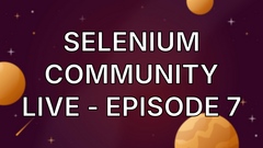 Selenium Community Live - Episode 7 image