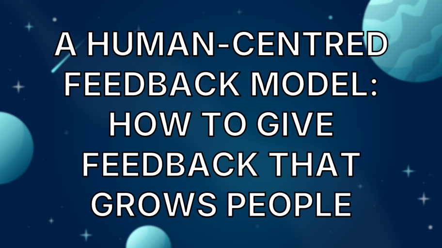 A Human-Centred Feedback Model: How to Give Feedback That Grows People image