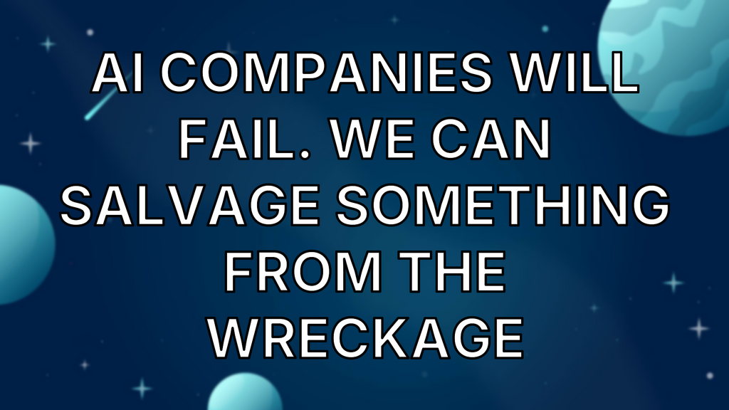 AI companies will fail. We can salvage something from the wreckage image