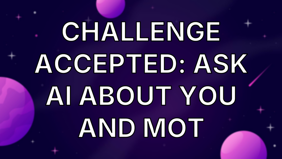 Challenge accepted: Ask AI about you and MoT image