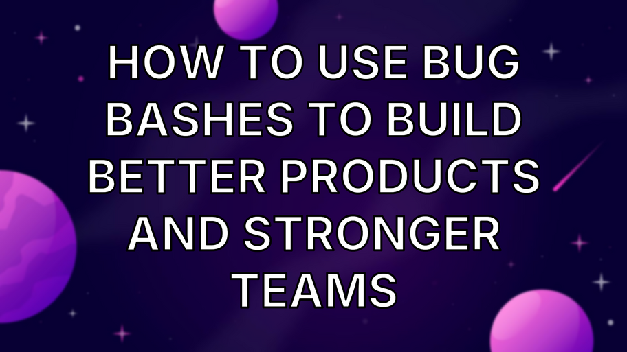 How to use bug bashes to build better products and stronger teams image