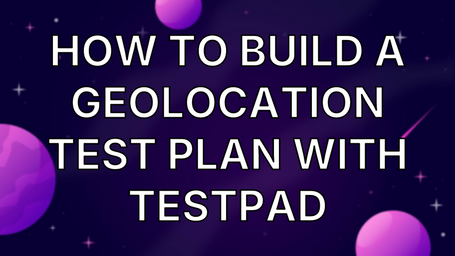 How to build a geolocation test plan with Testpad image