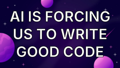 AI Is Forcing Us To Write Good Code image