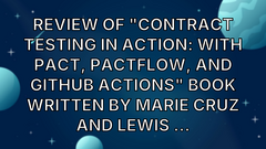 Review of "Contract Testing in Action: With Pact, PactFlow, and GitHub Actions" book written by Marie Cruz and Lewis ... image