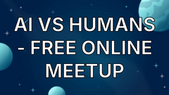 AI vs Humans - Free Online Meetup image