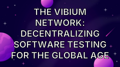 The Vibium Network: Decentralizing Software Testing for the Global Age image