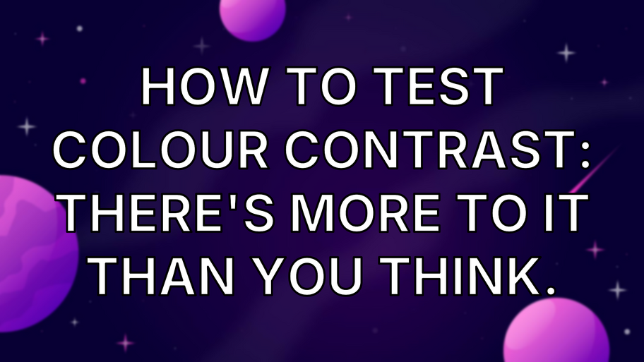 How to test colour contrast: There's more to it than you think. image