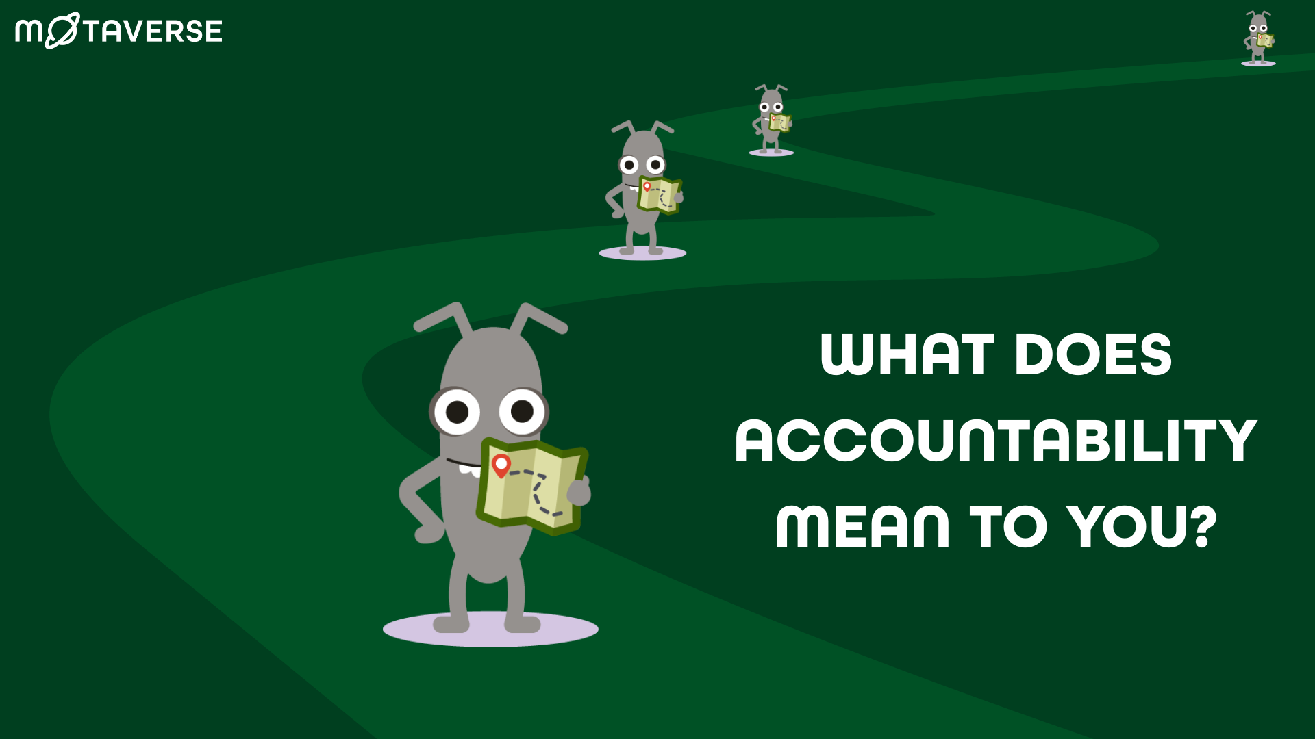 An illustration on a dark green background featuring a winding path. Four grey, cartoonish bug characters with large eyes stand at intervals along the path, each holding a small map with a red location pin. The top left corner features the "MOTAVERSE" logo, and the right side displays the bold white text: "WHAT DOES ACCOUNTABILITY MEAN TO YOU?"