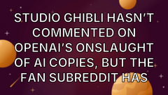 Studio Ghibli hasn’t commented on OpenAI’s onslaught of AI copies, but the fan subreddit has image
