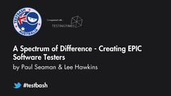 Watch Paul Seaman & Lee Hawkins' talk "A Spectrum of Difference - Creating EPIC Software Testers" from TestBash Australia 2018 image