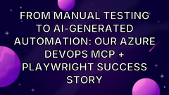 From Manual Testing to AI-Generated Automation: Our Azure DevOps MCP + Playwright Success Story image