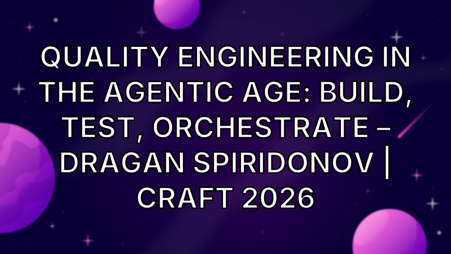 Quality Engineering in the Agentic Age: Build, Test, Orchestrate – Dragan Spiridonov | Craft 2026 image