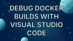 Debug Docker Builds with Visual Studio Code image
