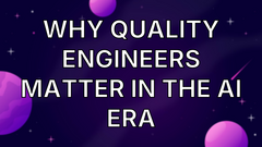 Why Quality Engineers Matter in the AI Era image