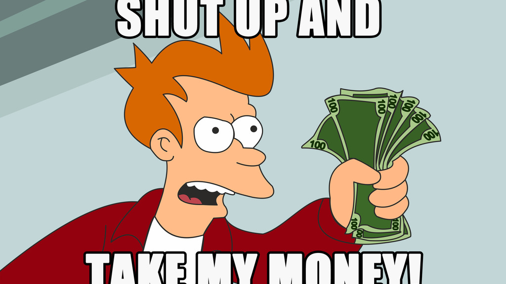 A Simpsons meme with a character holding cash notes that says 'shut up and take my money'
