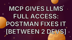  MCP Gives LLMs Full Access: Postman Fixes It [Between 2 Devs] image