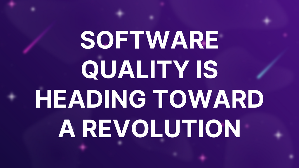 Software Quality is Heading Toward a Revolution image