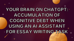 Your Brain on ChatGPT: Accumulation of Cognitive Debt when Using an AI Assistant for Essay Writing Task image