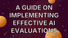 A guide on implementing effective AI evaluations image