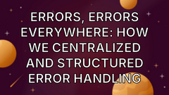 Errors, Errors Everywhere: How We Centralized and Structured Error Handling image