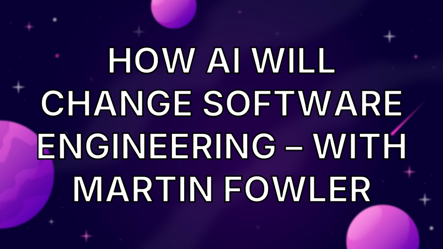 How AI will change software engineering – with Martin Fowler image