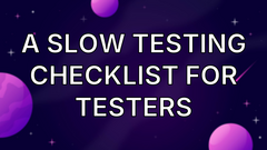 A Slow Testing Checklist for Testers image