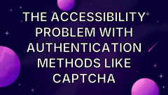 The Accessibility Problem With Authentication Methods Like CAPTCHA image