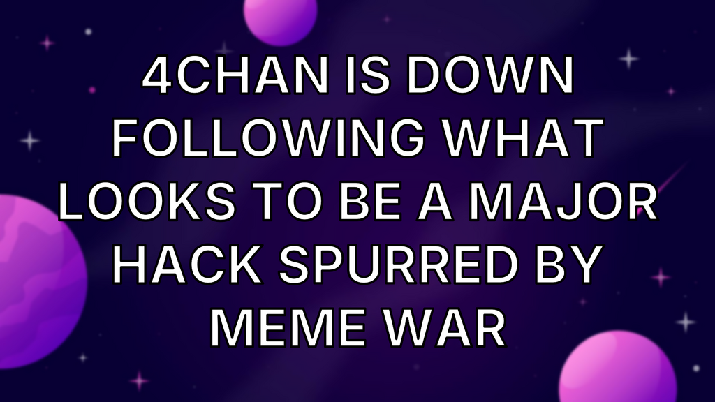 4chan Is Down Following What Looks to Be a Major Hack Spurred By Meme War image