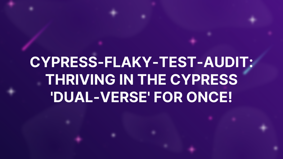 CYPRESS-FLAKY-TEST-AUDIT: thriving in the Cypress 'Dual-Verse' for once! image