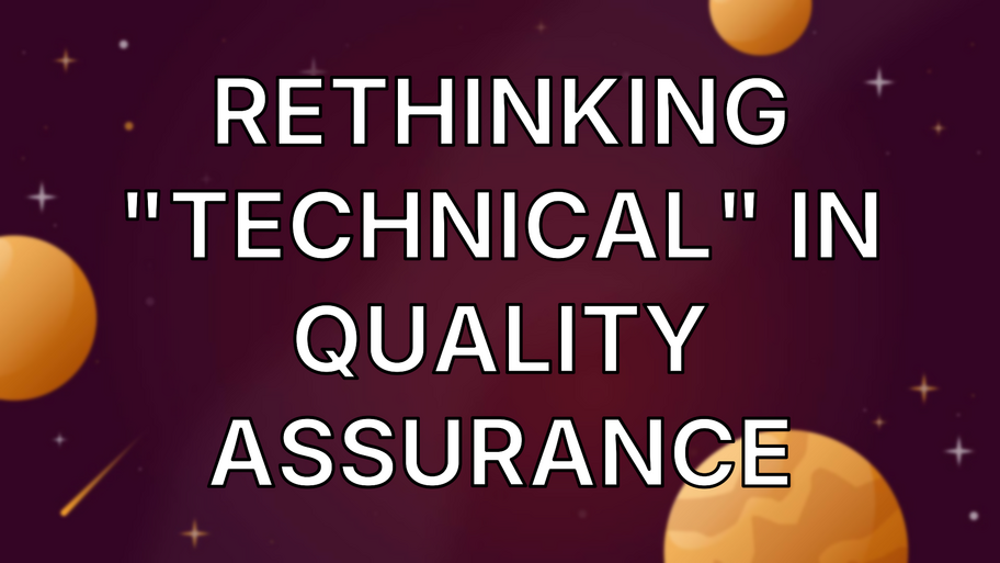 Rethinking "Technical" in Quality Assurance image
