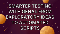 Smarter Testing with GenAI: From Exploratory Ideas to Automated Scripts image
