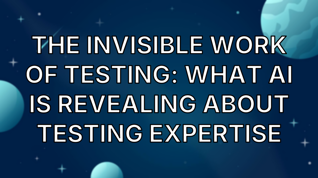 The Invisible Work of Testing: What AI Is Revealing About Testing Expertise image