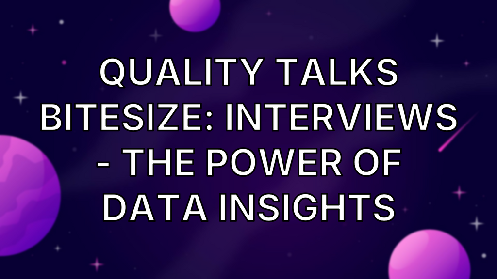 Quality Talks Bitesize: Interviews - The Power of Data Insights image