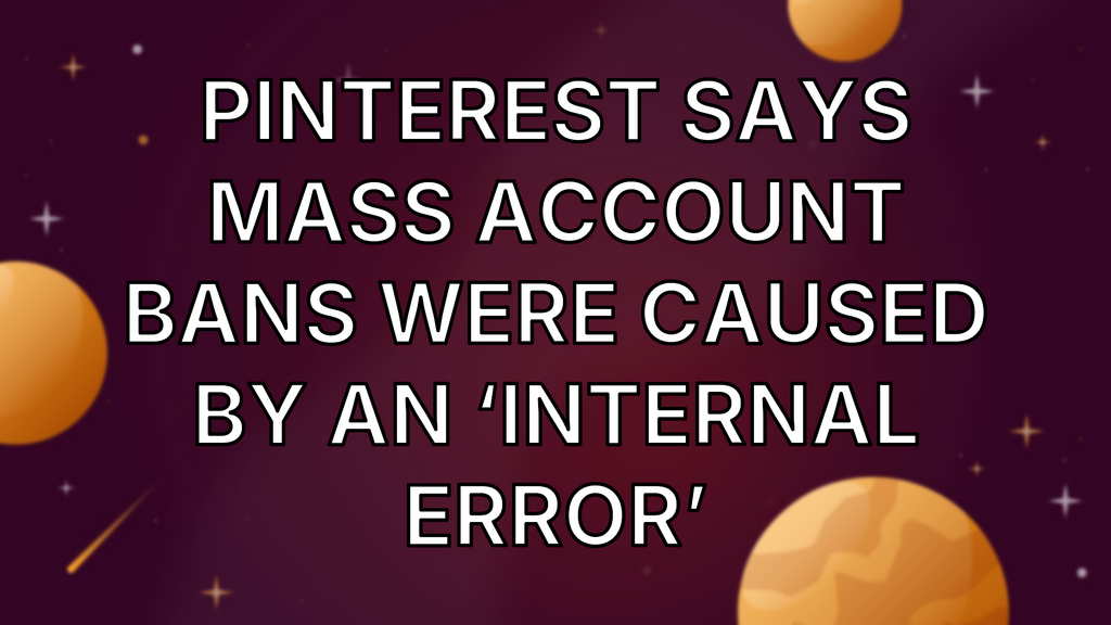 Pinterest says mass account bans were caused by an ‘internal error’ image