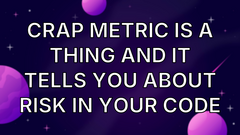 CRAP Metric Is a Thing And It Tells You About Risk in Your Code image