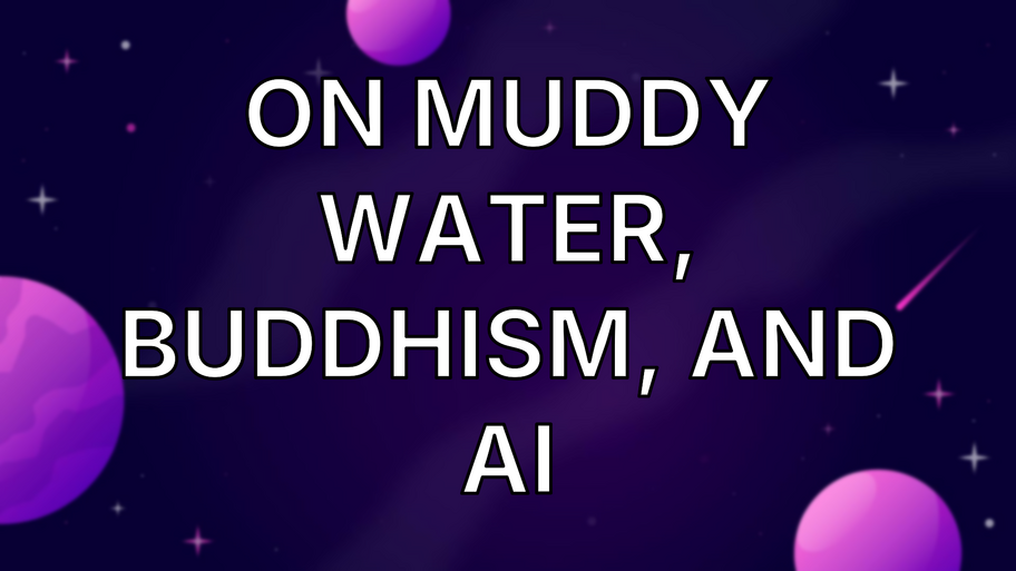 On Muddy Water, Buddhism, and AI image