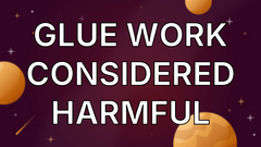 Glue work considered harmful image