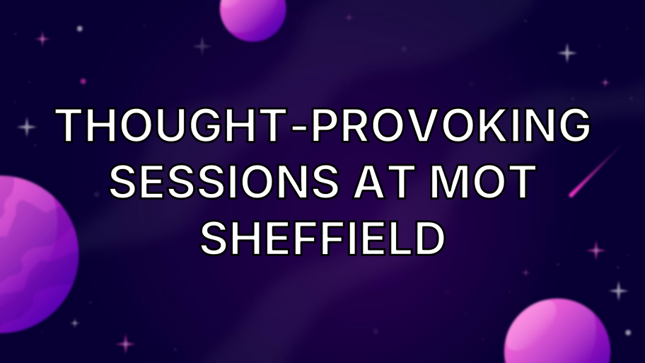 Thought‑Provoking Sessions at MOT Sheffield image