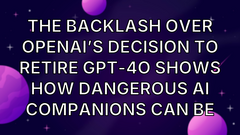 The backlash over OpenAI’s decision to retire GPT-4o shows how dangerous AI companions can be image
