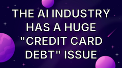 The AI Industry Has a Huge "Credit Card Debt" Issue image