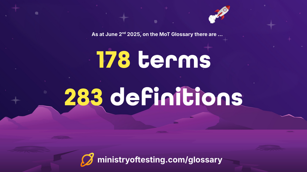 The image displays statistics about the Ministry of Testing (MoT) Glossary. It states that "As at June 2nd 2025, on the MoT Glossary there are..." followed by:

178 terms
283 definitions
At the bottom, it shows the website address: ministryoftesting.com/glossary. A small rocket icon is visible in the top right corner.