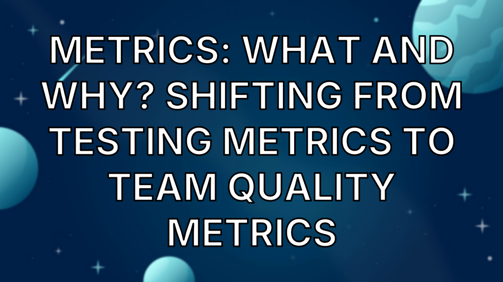  Metrics: What and Why? Shifting from testing metrics to team quality metrics image