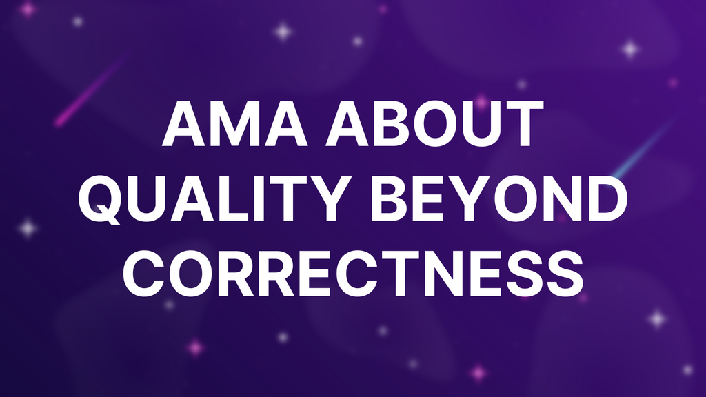 AMA about quality beyond correctness image