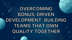 Overcoming Bonus-Driven Development: Building Teams That Own Quality Together image