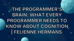 The Programmer's Brain: What every programmer needs to know about cognition | Felienne Hermans  image
