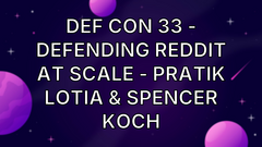 DEF CON 33 - Defending Reddit at Scale - Pratik Lotia &amp; Spencer Koch image